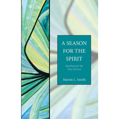 A Season for the Spirit - by  Martin L Smith (Paperback)