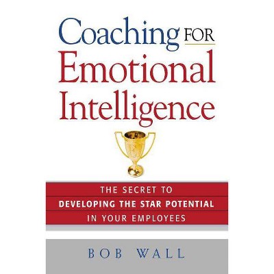 Coaching for Emotional Intelligence - by  Bob Wall (Paperback)