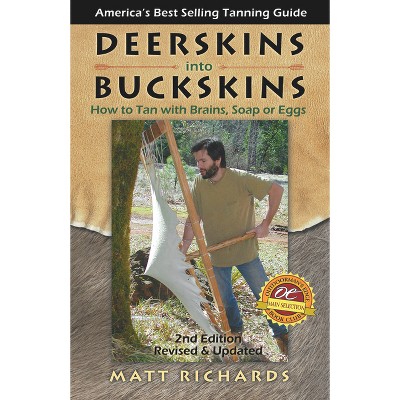 Deerskins Into Buckskins - 2nd Edition by  Matt Richards (Paperback)