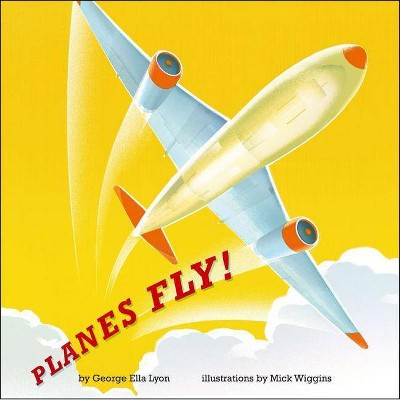 Planes Fly! - by  George Ella Lyon (Hardcover)