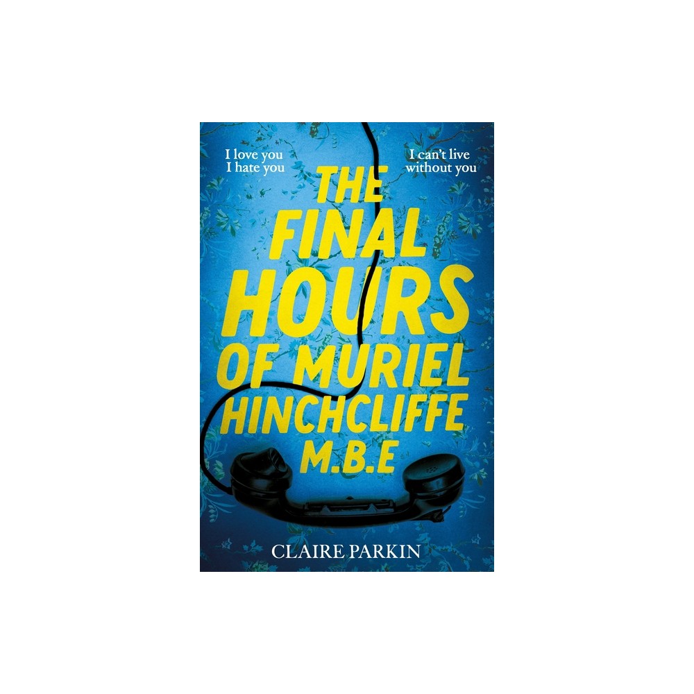 The Final Hours of Muriel Hinchcliffe M.B.E - by Claire Parkin (Hardcover)