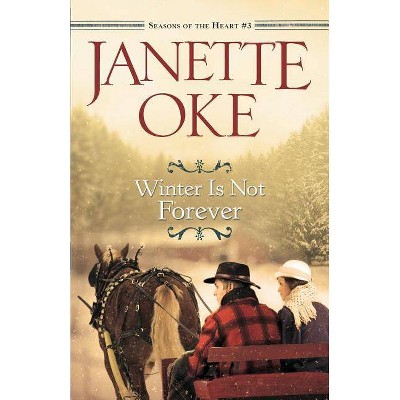 Winter Is Not Forever - (Seasons of the Heart) by  Janette Oke (Paperback)