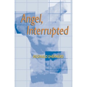 Angel Interrupted - (Pitt Poetry) by  Reginald Shepherd (Paperback) - 1 of 1