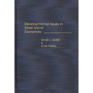 Developmental Issues in Small Island Economies - by  David L McKee & Clem A Tisdell & Clement A Tisdell (Hardcover) - 1 of 1