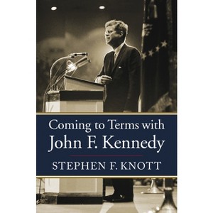 Coming to Terms with John F. Kennedy - by Stephen F Knott - 1 of 1
