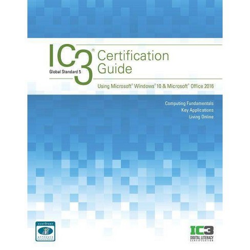 Ic3 Certification Guide Using Microsoft Windows 10 Microsoft Office 16 2nd Edition By Cci Learning Paperback Target