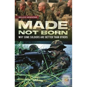 Made, Not Born - (Praeger Security International) by  Bruce Newsome (Hardcover) - 1 of 1