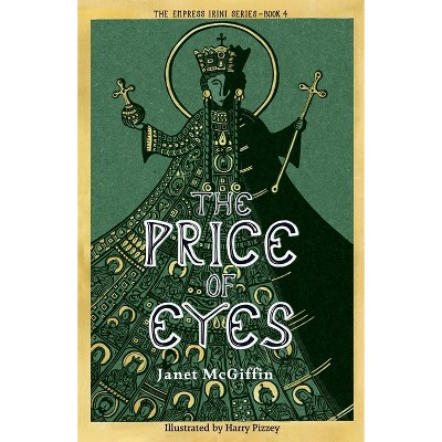 The Price of Eyes - (The Empress Irini) by  Janet McGiffin (Paperback)