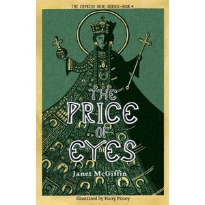 The Price of Eyes - (The Empress Irini) by  Janet McGiffin (Paperback) - 1 of 1