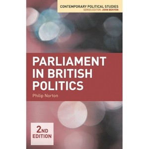 Parliament in British Politics - (Contemporary Political Studies) 2nd Edition by  Philip Norton (Paperback) - 1 of 1