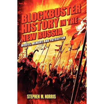 Blockbuster History in the New Russia - by  Stephen M Norris (Paperback)