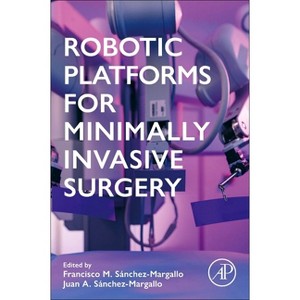 Robotic Platforms for Minimally Invasive Surgery - by  Juan Sánchez-Margallo & Francisco M Sánchez-Margallo (Paperback) - 1 of 1