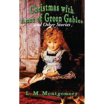 Christmas with Anne of Green Gables and Other Stories - by L M Montgomery