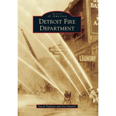 Detroit Fire Department - (Images of America) by  David Traiforos & Arn Nowicki (Paperback)