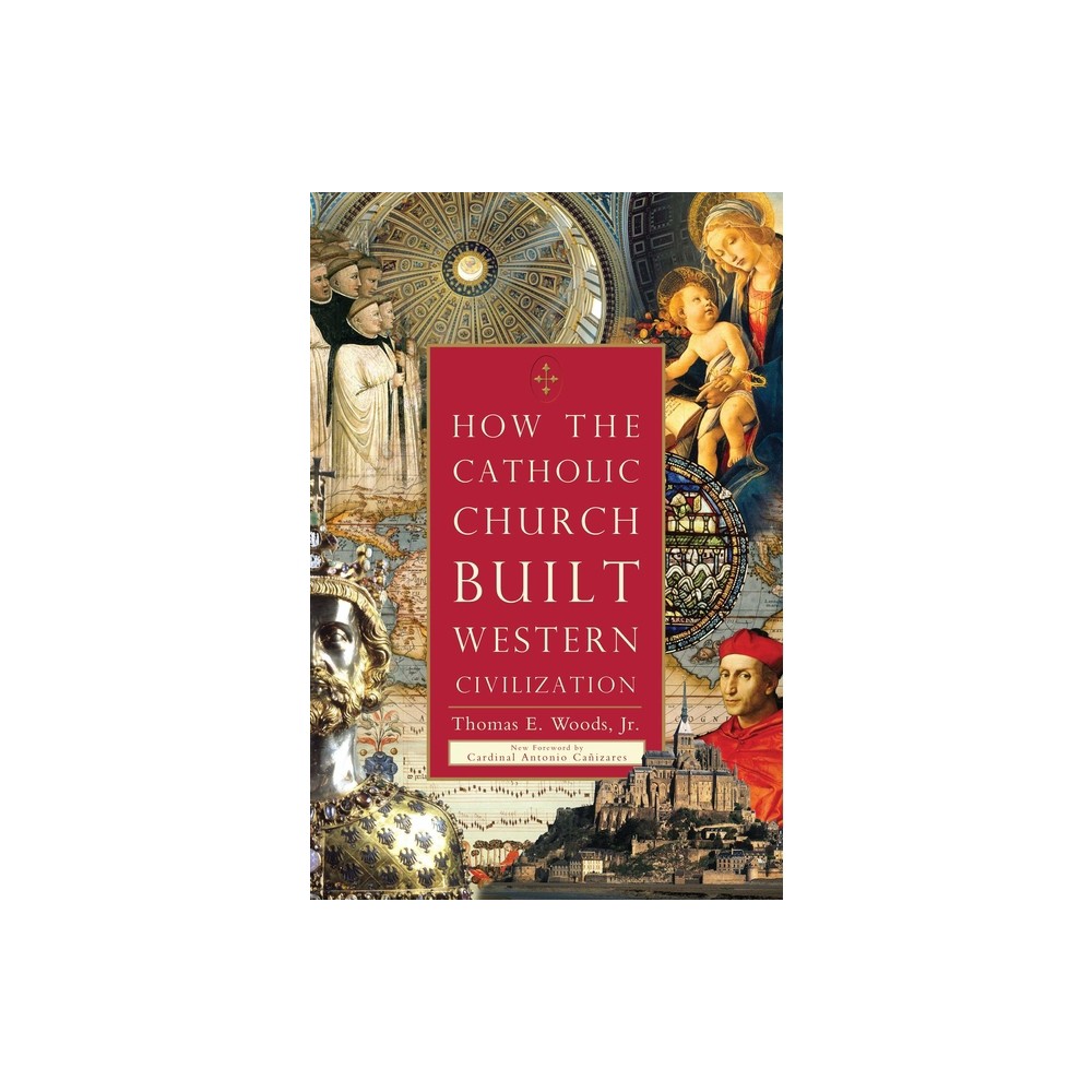 How the Catholic Church Built Western Civilization - by Thomas E Woods (Paperback)