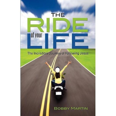 The Ride of Your Life - by  Bobby Martin (Paperback)