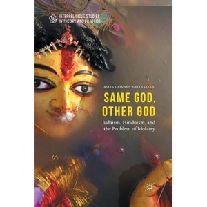 Same God, Other God - (Interreligious Studies in Theory and Practice) by  Alon Goshen-Gottstein (Paperback) - 1 of 1