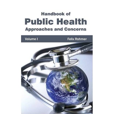 Handbook of Public Health: Volume I (Approaches and Concerns) - by  Felix Rohmer (Hardcover)