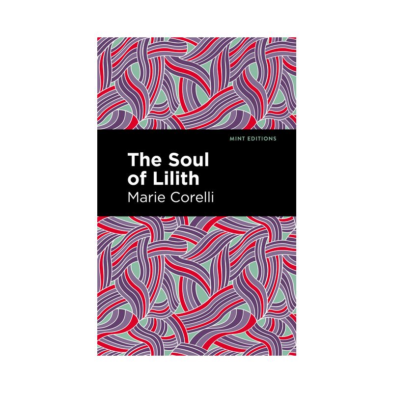 The Soul of Lilith - (Mint Editions (Horrific, Paranormal, Supernatural and Gothic Tales)) by  Marie Corelli (Paperback), 1 of 2