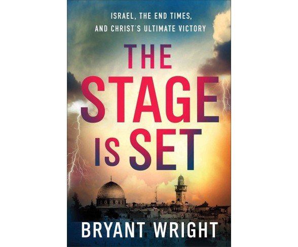 Stage Is Set : Israel, the End Times, and Christ's Ultimate Victory (Paperback) (Bryant Wright)