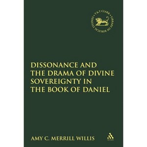 Dissonance and the Drama of Divine Sovereignty in the Book of Daniel - (Library of Hebrew Bible/Old Testament Studies) by  Amy C Merrill Willis - 1 of 1