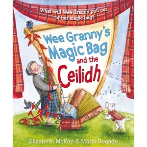 Wee Granny's Magic Bag and the Ceilidh - (Picture Kelpies) 3rd Edition by  Elizabeth McKay (Paperback) - 1 of 1