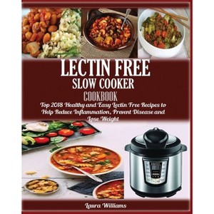 LECTIN FREE Slow cooker Cookbook - by  Laura Williams (Paperback) - 1 of 1
