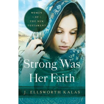 Strong Was Her Faith 22983 - by  J Ellsworth Kalas (Paperback)