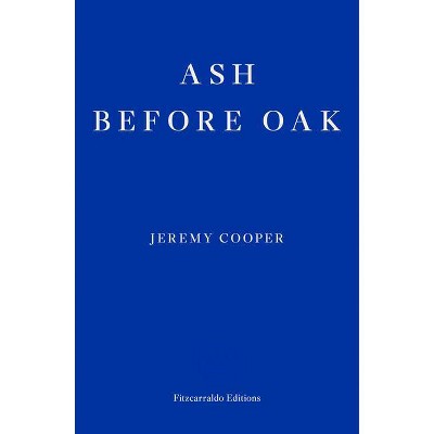 Ash Before Oak - by  Jeremy Cooper (Paperback)