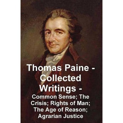 Thomas Paine -- Collected Writings Common Sense; The Crisis; Rights of Man; The Age of Reason; Agrarian Justice - (Paperback)