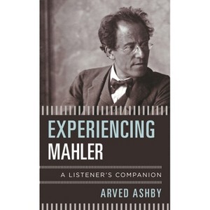Experiencing Mahler - (Listener's Companion) by  Arved Ashby (Paperback) - 1 of 1
