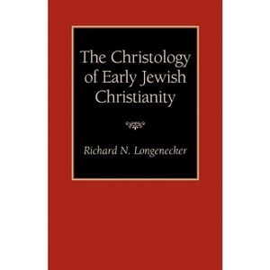 The Christology of Early Jewish Christianity - by  Richard N Longenecker (Paperback) - 1 of 1