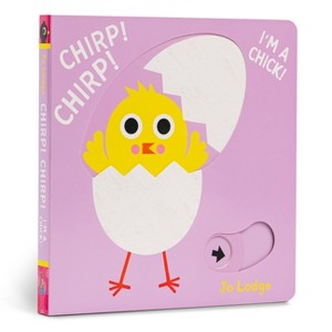 Chirp! Chirp! I'm a Chick! - (Little Hands Big Fun) by  Jo Lodge (Board Book) - 1 of 1