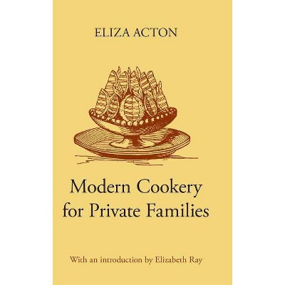 Modern Cookery for Private Families - (Southover Press Historic Cookery and Housekeeping) by  Eliza Acton (Hardcover)