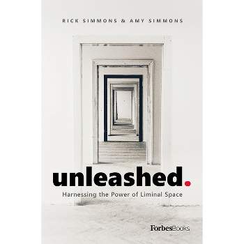 Unleashed - by  Rick Simmons & Amy Simmons (Hardcover)