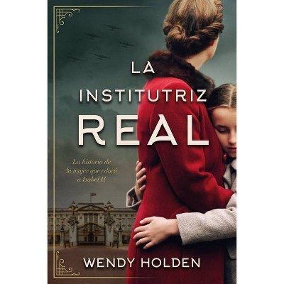 Institutriz Real, La - by  Wendy Holden (Paperback)