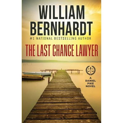 The Last Chance Lawyer - (Daniel Pike Legal Thriller) by  William Bernhardt (Paperback)