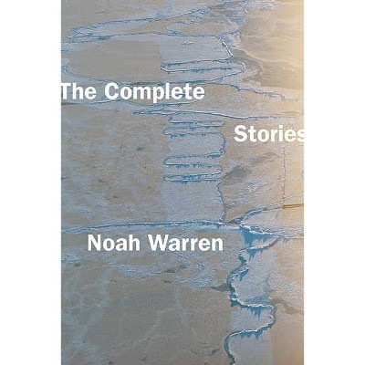 The Complete Stories - by  Noah Warren (Paperback)