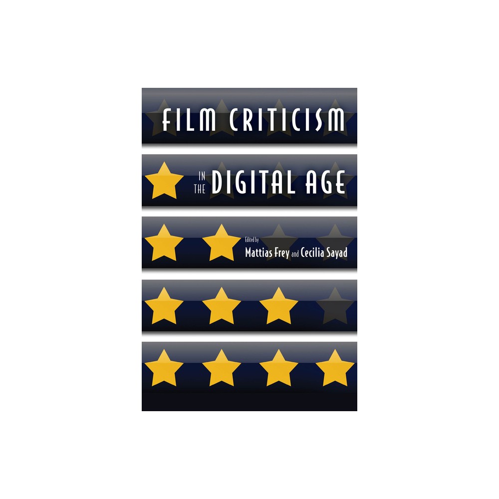 Film Criticism in the Digital Age - by Mattias Frey & Cecilia Sayad (Paperback)