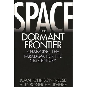 Space, the Dormant Frontier - by  Joan Johnson-Freese & Roger Handberg (Hardcover) - 1 of 1