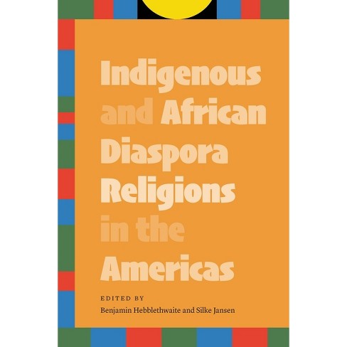 Indigenous And African Diaspora Religions In The Americas - By Benjamin ...