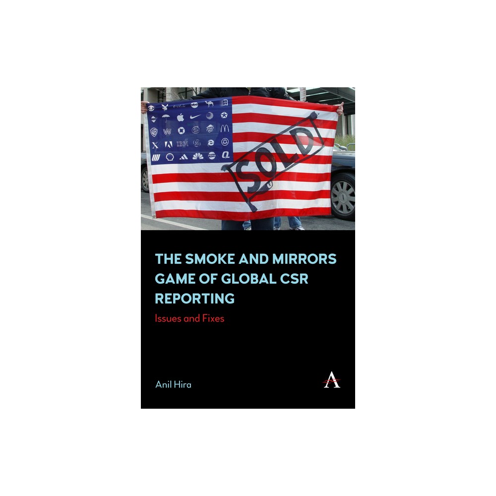 The Smoke and Mirrors Game of Global Csr Reporting - by Anil Hira (Paperback)
