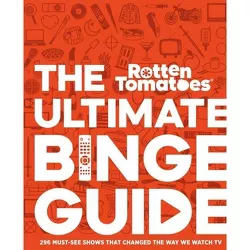 Rotten Tomatoes: The Ultimate Binge Guide - by  Editors of Rotten Tomatoes (Hardcover)