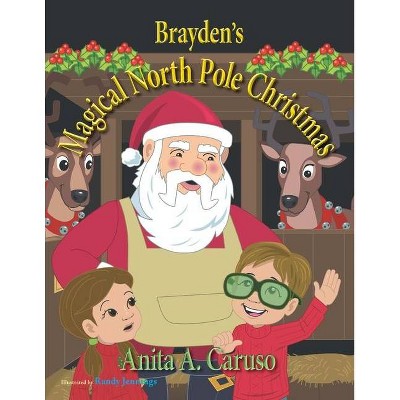 Brayden's Magical North Pole Christmas - (Brayden's Magical Journey) by  Anita a Caruso (Paperback)