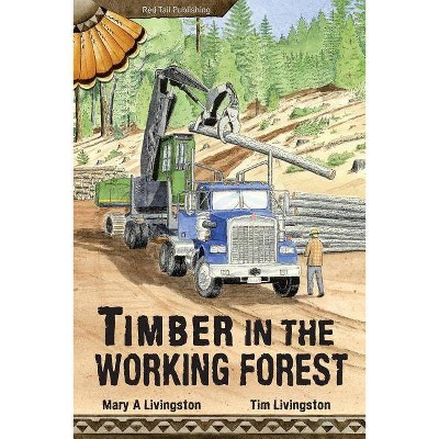 Timber in the Working Forest - by  Mary a Livingston (Paperback)