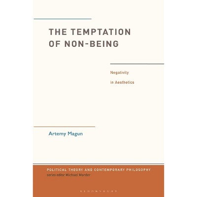 The Temptation of Non-Being - (Political Theory and Contemporary Philosophy) by  Artemy Magun (Hardcover)