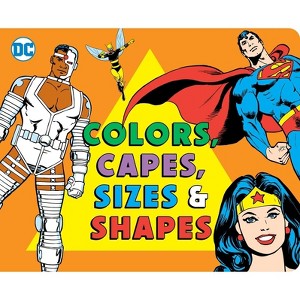 Colors and Capes, Sizes and Shapes - (DC Super Heroes) by  Morris Katz (Board Book) - 1 of 1