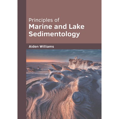 Principles of Marine and Lake Sedimentology - by  Aiden Williams (Hardcover)