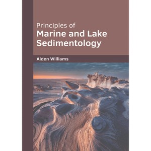 Principles of Marine and Lake Sedimentology - by  Aiden Williams (Hardcover) - 1 of 1