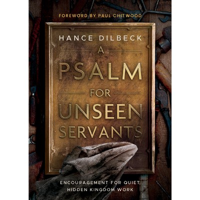 A Psalm for Unseen Servants - by  Hance Dilbeck (Paperback)